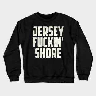 Jersey F***in' Shore Crewneck Sweatshirt